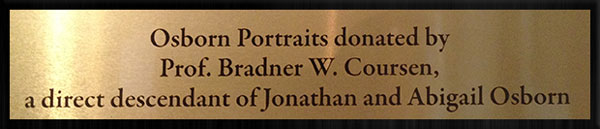 Osborn Portraits donated by Prof. Bradner W. Coursen, a directdescendant of Jonathan and Abigail Osborn